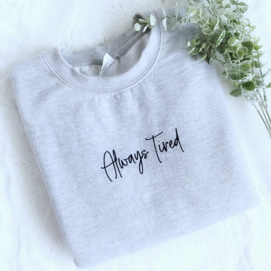 Always Tired Sweatshirt